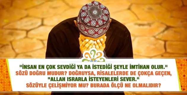 Адамды ең жақсы көретін немесе ең жақсы көретін нәрселерімен сынауға бола ма? Олай болса; «Алла тағала сұрағандарды жақсы көреді». Бұл оның сөзіне қайшы емес пе?
