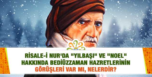 Risale-i Nur’da «Yılbaşı» ve «Noel» hakkında Bediüzzaman Hazretlerinin görüşleri var mı, nelerdir?